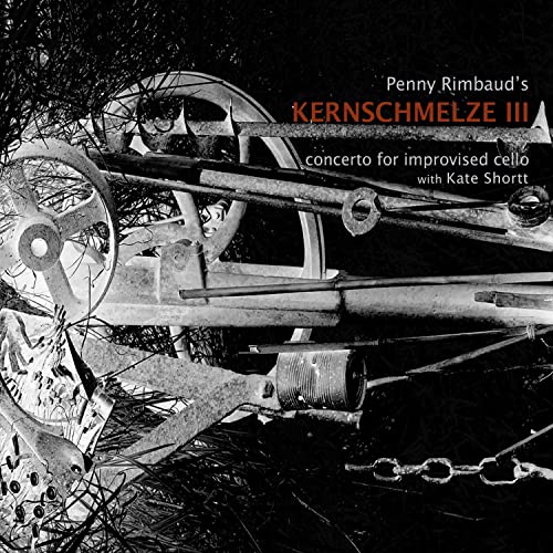 Penny Rimbaud Kate S - Kernschmelze III ¿ Concerto For Improvised Cel