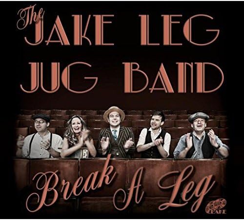 Jake Leg Jug Band - Break a Leg - New CD