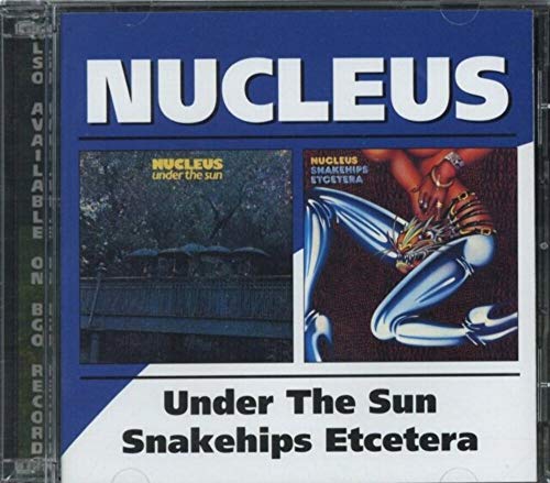 Nucleus - Under The Sun / Snakehips Etcetera - New CD