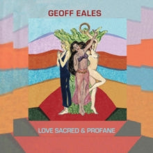 GEOFF EALES - LOVE SACRES & PROFANE - CD