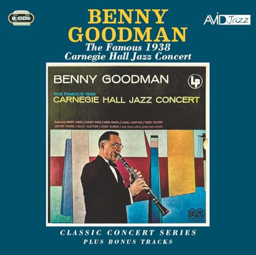 BENNY GOODMAN - Classic Concert Series: The Famous 1938 Carnegie Hall