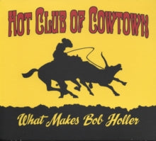 Hot Club of Cowtown - What Makes Bob Holler - Vinyl Record