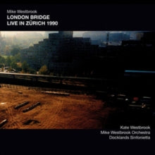 MIKE WESTBROOK - LONDON BRIDGE LIVE IN ZURICH 1 - CD