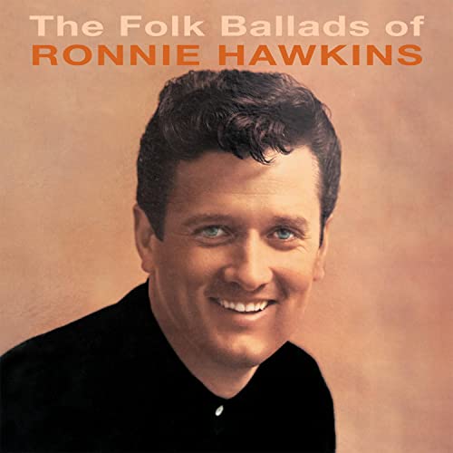 RONNIE HAWKINS - FOLK BALLADS OF… - New CD
