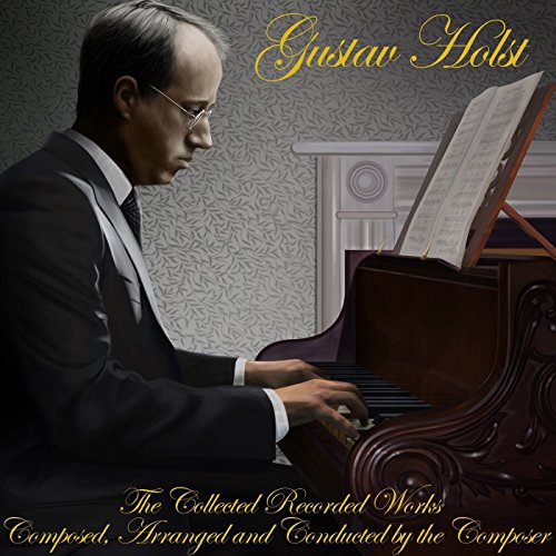 Gustav Holst - Collected Recorded Works Composed, Arranged And Conduct