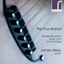 AKERS - Ivan Klinger:The Poor Branch - 19Th-Century Guitar Music - CD