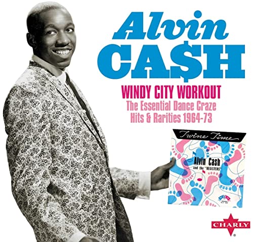 Alvin Cash - Windy City Workout The Essential Dance Craze Hits & Rarit