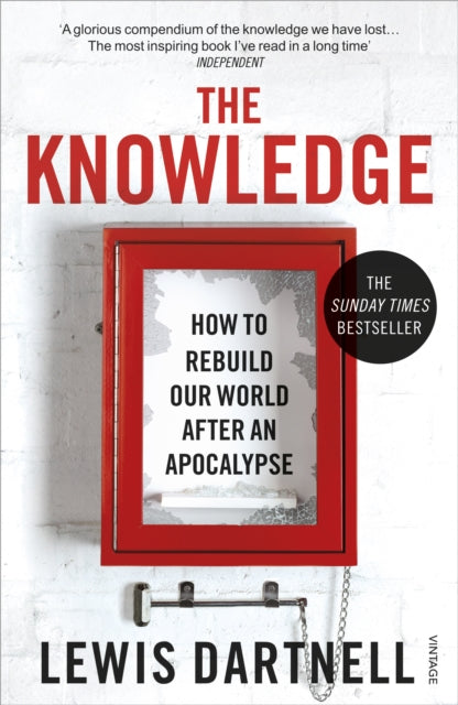 Lewis Dartnell - Knowledge : How To Rebuild Our World After An Apocaly