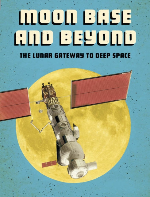 Alicia Z. Klepeis - Moon Base and Beyond : The Lunar Gateway to Deep S