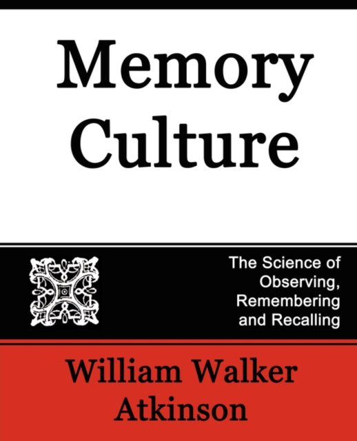 William Walker Atkin - Memory Culture, the Science of Observing, Remem