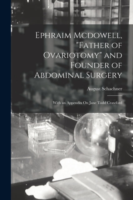 Schachner - Ephraim Mcdowell, "Father of Ovariotomy" and Founder of Ab