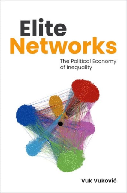 Vuk) Vukovic - Elite Networks : The Political Economy of Inequality -