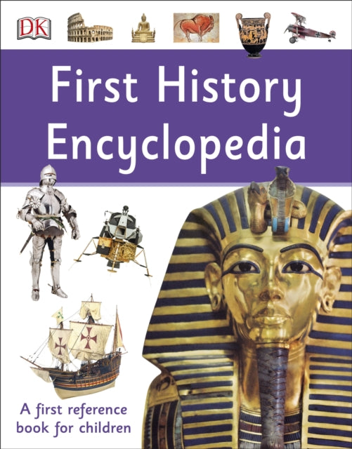 DK - First History Encyclopedia : A First Reference Book for Children