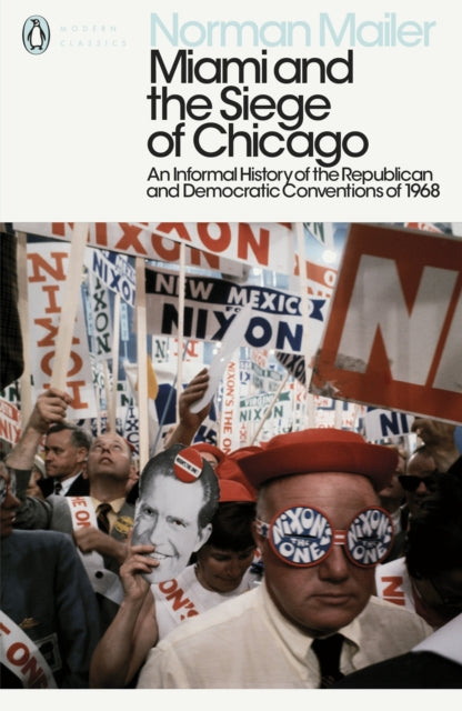 Norman Mailer - Miami and the Siege of Chicago : An Informal History o