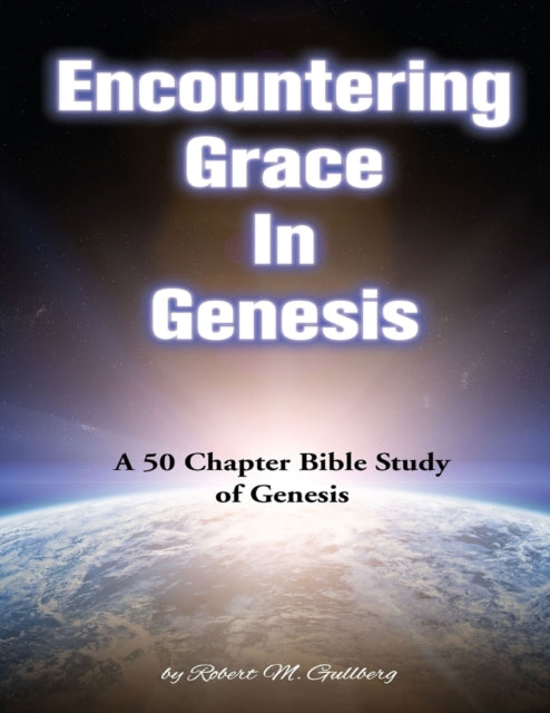 Gullberg - Encountering Grace In Genesis  A 50 Chapter Bible Study of
