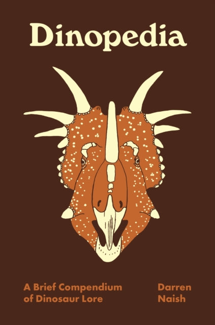 Darren Naish - Dinopedia : A Brief Compendium of Dinosaur Lore - Hardb