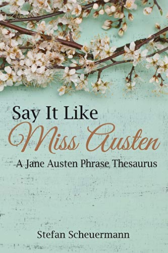 Scheuermann - Say It Like Miss Austen  A Jane Austen Phrase Thesaurus