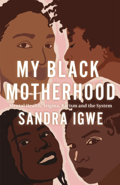 Sandra Igwe - My Black Motherhood : Mental Health, Stigma, Racism and