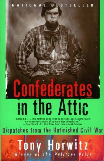 Confederates in the Attic : Dispatches from the Unfinished Civil War -