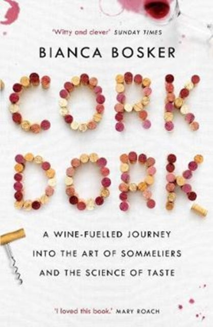 Bianca Bosker - Cork Dork : A Wine-Fuelled Journey into the Art of Som
