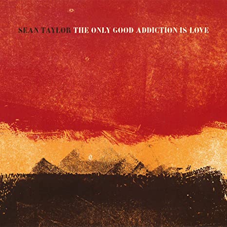 Sean Taylor - Only Good Addiction Is Love - CD