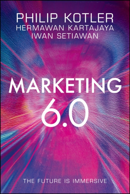 Iwan Setiawan - Marketing 6.0 : The Future is Immersive - Hardback