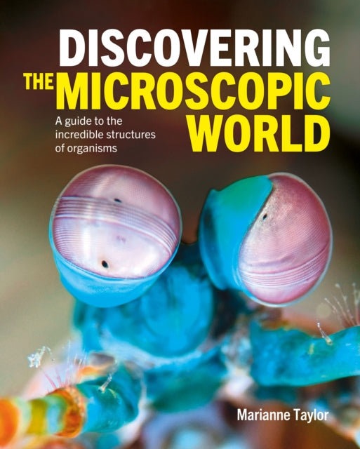 Marianne Taylor - Discovering the Microscopic World : A Guide to the I