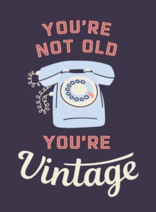 Summersdale Publishe - You're Not Old, You're Vintage : Joyful