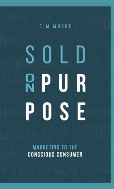 Tim Moore - Sold On Purpose : Marketing to The Conscious Consumer - Ha