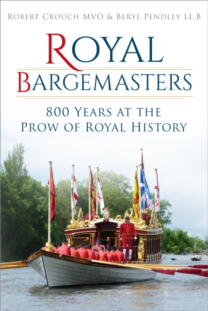 Beryl Pendley - Royal Bargemasters : 800 Years at the Prow of Royal Hi