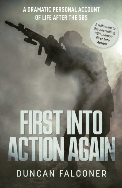 Duncan Falconer - First Into Action Again : A Dramatic Personal Accoun
