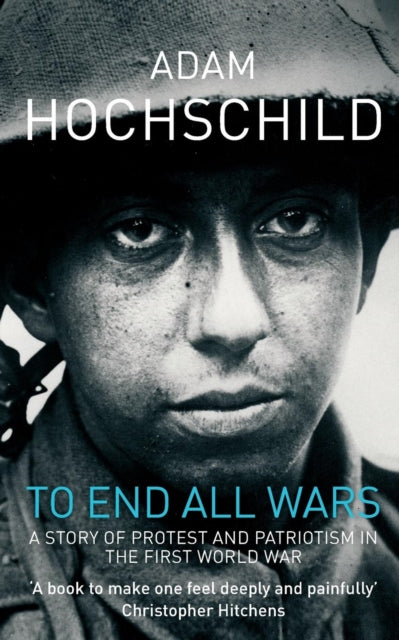 Adam Hochschild - To End All Wars : How the First World War Divided Br