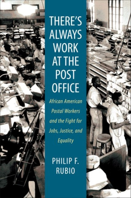 Rubio - re's Always Work at the Post Office: African American Postal W