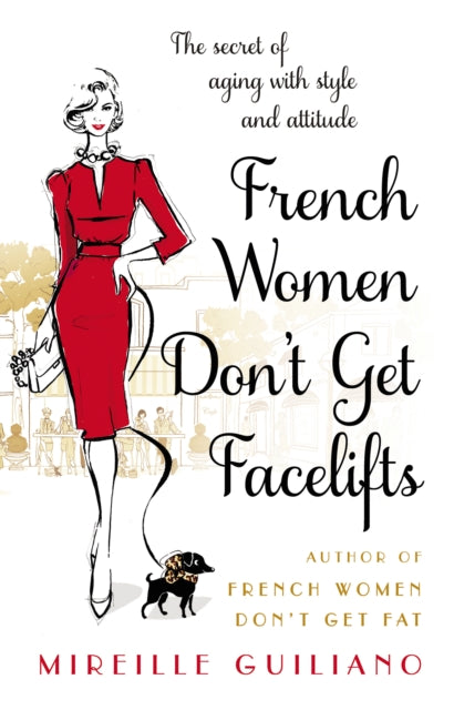 Mireille Guiliano - French Women Don't Get Facelifts : Aging with