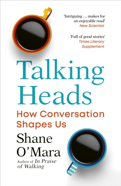 Shane O'Mara - Talking Heads : How Conversation Shapes Us - Paperb
