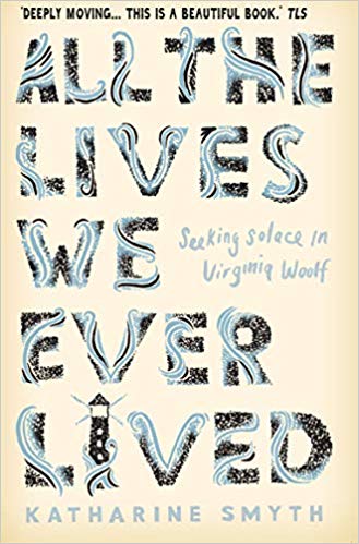 Katharine Smyth - All the Lives We Ever Lived : Seeking Solace in Virg