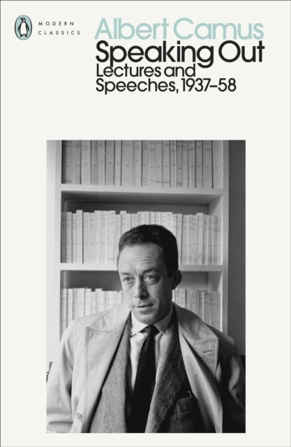 Albert Camus - Speaking Out : Lectures and Speeches 1937-58 - New Pape