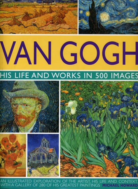 Michael Howard - Van Gogh: His Life and Works in 500 Images - Hardback