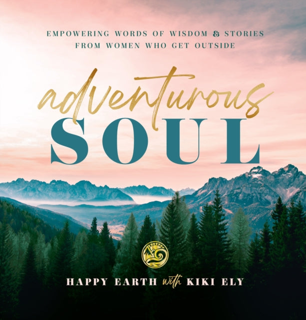 Kiki Ely - Adventurous Soul : Empowering Words of Wisdom & Stories fro