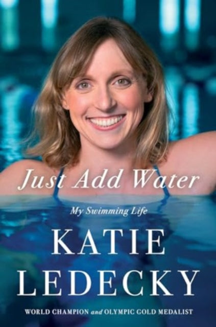 Katie Ledecky - Just Add Water : My Swimming Life - New Hardback