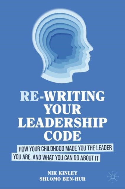 Kinley - Re-writing your Leadership Code   How your Childhood Made You