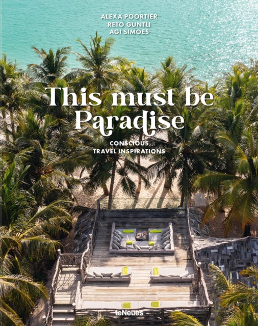 Agi Simoes - This Must be Paradise : Conscious Travel Inspirations - N