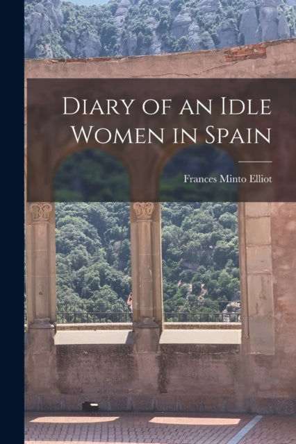 Elliot - Diary of an Idle Women in Spain - New paperback or softback