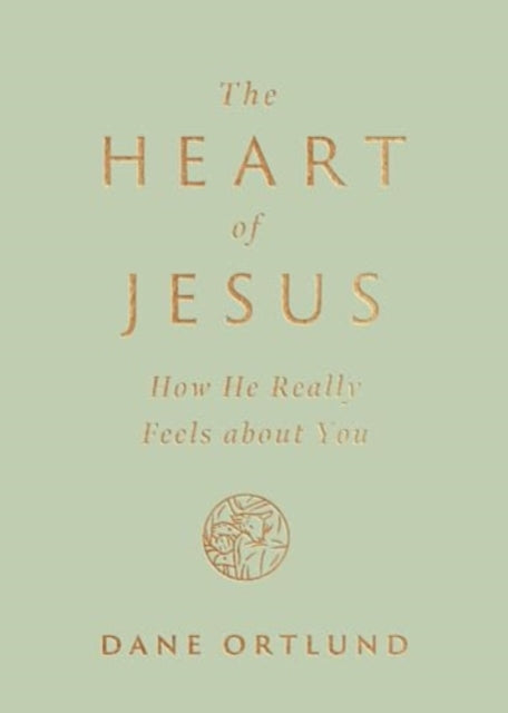 Dane Ortlund - Heart of Jesus : How He Really Feels about You - New Pa