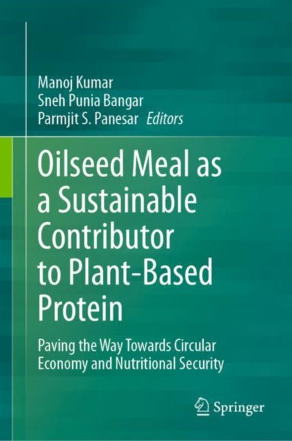 Kumar - Oilseed Meal as a Sustainable Contributor to Plant-Based Prote