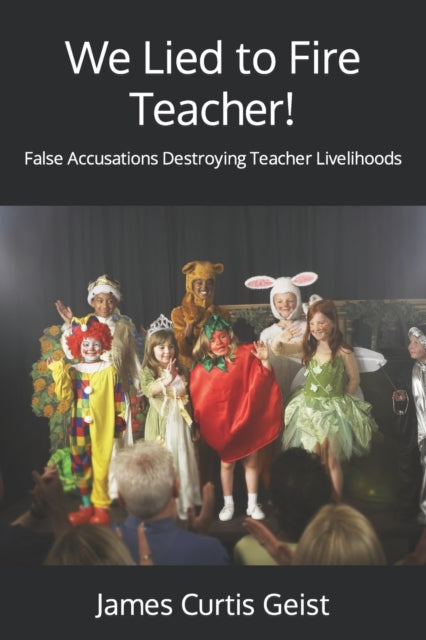 Geist - We Lied to Fire Teacher!  False Accusations Destroying Teacher
