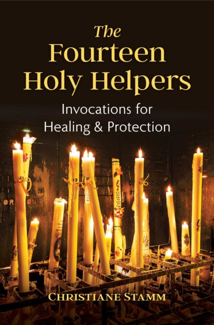 Christiane Stamm - Fourteen Holy Helpers : Invocations for Healing and