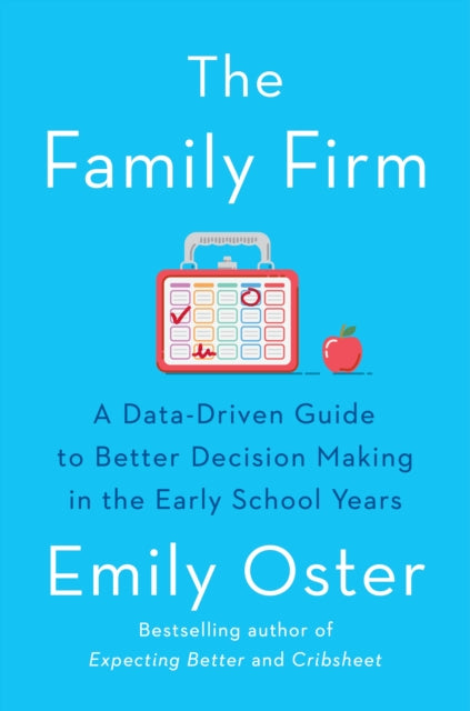 Emily Oster - Family Firm : A Data-Driven Guide to Better Decision Mak