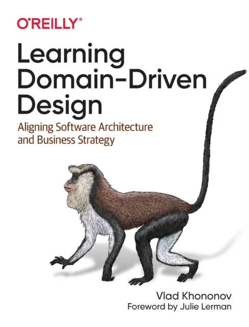 Vladik Khononov - Learning Domain-Driven Design : Aligning Software Ar