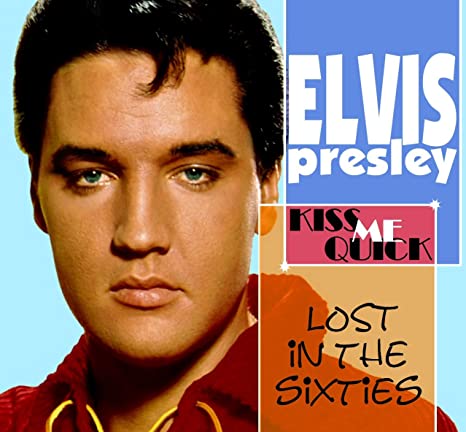 ELVIS PRESLEY - LOST IN THE 60S; KISS ME QUICK - CD